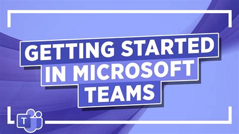 Getting Started In Microsoft Teams Ms Teams Tutorial Youtube
