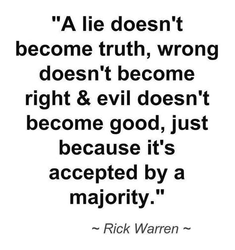 Here are the best truth and lies quotes…. A lie doesn't become truth, wrong doesn't become right & evil doesn't become good just because ...