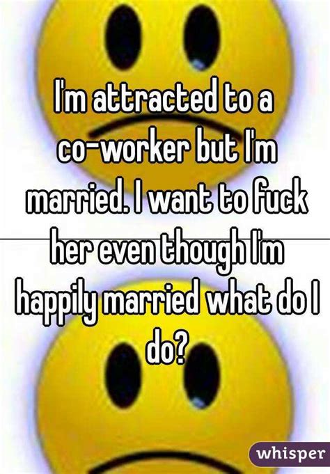 Im Attracted To A Co Worker But Im Married I Want To Fuck Her Even
