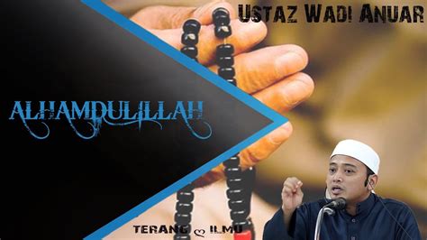 Ceramah Pendek Ustaz Wadi Anuar Alhamdulillah My Youtube