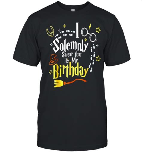 Harry Potter I Solemnly Swear That Its My Birthday Shirt T Shirt Classic