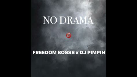 Freedom Bosss X Dj Pimpin No Drama Youtube Music