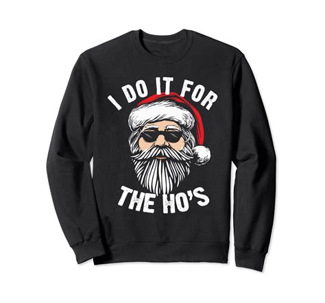 Funny Christmas Santa Do It For The Hos Holiday Mood Ts Sweatshirt