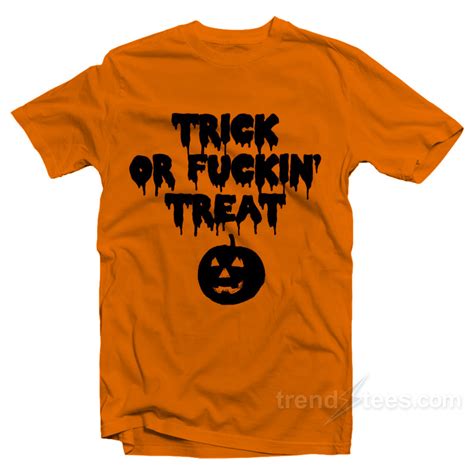 Trick Or Fuckin Treat T Shirt Halloween Shirts For Adults For Women S Or Men S