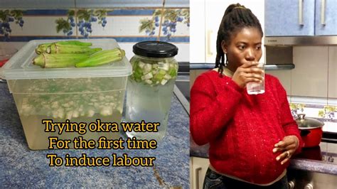 Trying Okra Water For The First Time To Induce Labour Inducing My Self Day YouTube