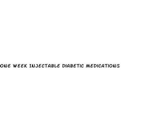 One Week Injectable Diabetic Medications White Crane Institute