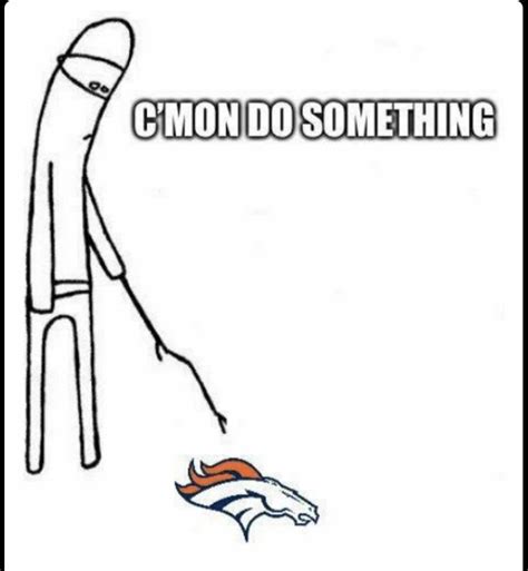 Do Something Offence Come On Do Something Rdenverbroncos