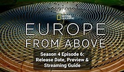 Europe From Above Season 4 Episode 6: Release Date, Preview & Streaming ...