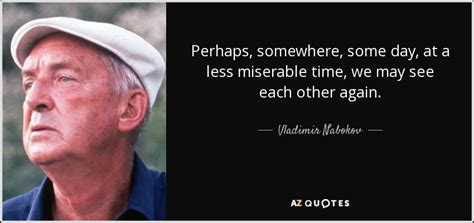 Vladimir Nabokov Quote Perhaps Somewhere Some Day At A Less