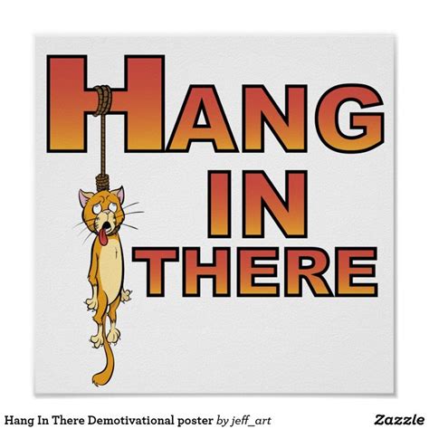Hang In There Demotivational Poster Personalized Prints