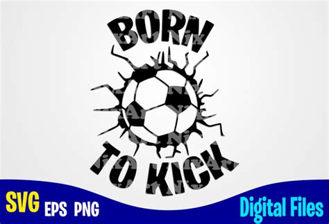 Born To Kick, soccer, Soccer svg, Sports, Soccer Fan, Soccer mom, soccer Player, Funny Soccer ...