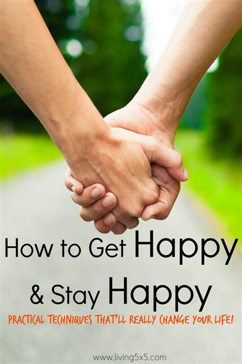 How To Get Happy And Stay Happy Get The Practical Techniques Thatll