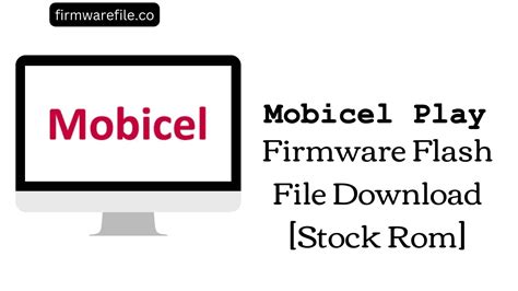 Mobicel Play Firmware Flash File Download Stock Rom