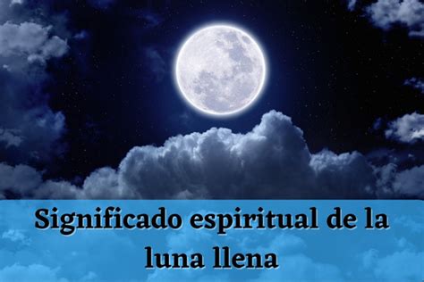 Significado Espiritual De La Luna Llena Para 2023 Efectos Y Mensajes