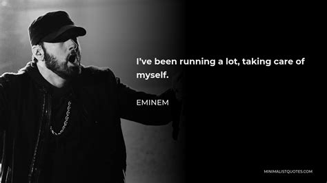 eminem quote i ve been running a lot taking care of myself