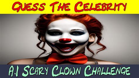 Guess The Celebrity Clown Ai Generated Picture Quiz Dont Get Creeped Out Youtube