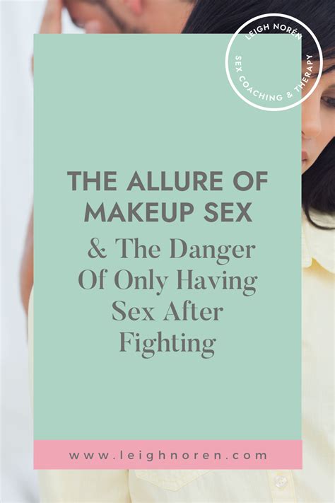 The Allure Of Makeup Sex And The Danger Of Only Having Sex After Fighting