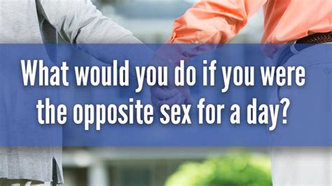 What Would You Do If You Were The Opposite Sex For A Day Starts At 60