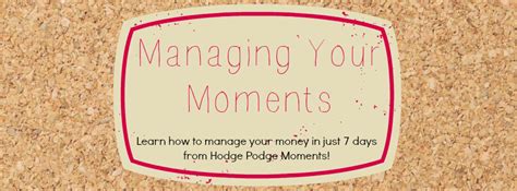 Managing Your Moments Hodge Podge Moments