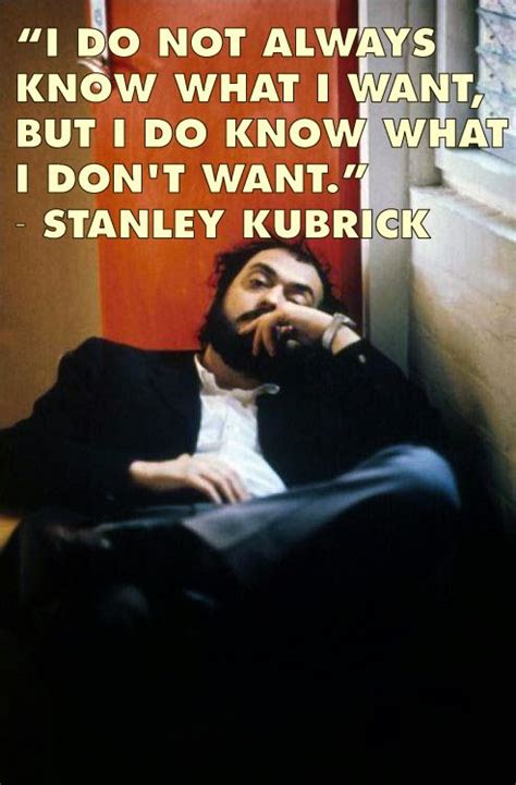 Yeah, i've worked with a couple of female directors, now, and i think that they're amazing. Home | Filmmaking quotes, Stanley kubrick, Film director