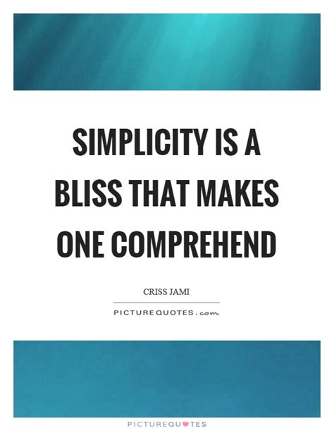 Simplicity Is A Bliss That Makes One Comprehend Picture Quotes