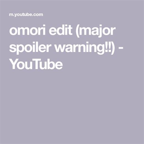 Omori Edit Major Spoiler Warning Youtube Spoiler Majors Youtube