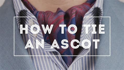 How To Tie An Ascot And Cravat 3 Ways Dos And Donts How To Tie An