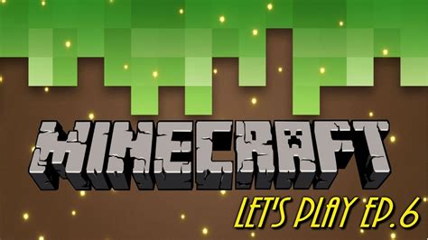 Minecraft Lets Play Ep6 Youtube
