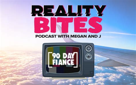 Reality Bites 90 Day Fiance Podcast Wibw 580