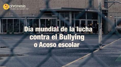 D A Mundial Contra El Bullying Qu Est S Haciendo Para Prevenirlo