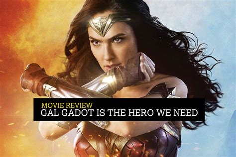 Gal Gadot Is The Hero We Need Wonder Woman Movie Review