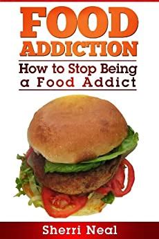 How do you see your body, and to what or to whom do you compare yourself? Food Addiction: How to Stop Being a Food Addict - Kindle ...