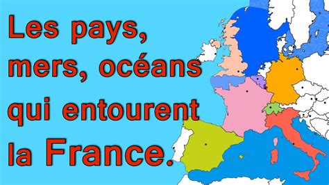 Géographie Les Pays Mers Et Océans Qui Entourent La France Youtube