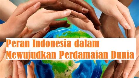 Peran Indonesia Dalam Mewujudkan Perdamaian Dunia