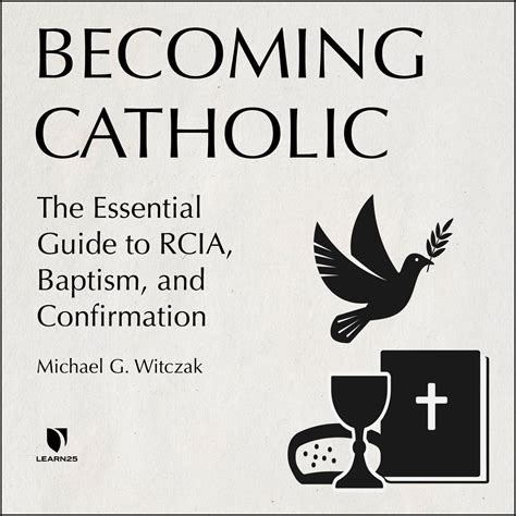 Becoming Catholic The Essential Guide To Rcia Baptism And