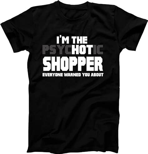 T Shirt Im The Psychotic Hot Shopper Funny T Clothing