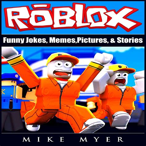 Roblox Funny Jokes Memes Pictures And Stories Audiobook By Mike Myer 9781987121032 Rakuten