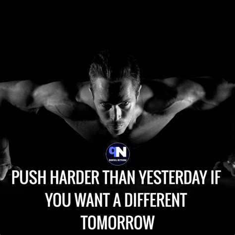Push Harder Than Yesterday If You Want A Different Tomorrow Quote