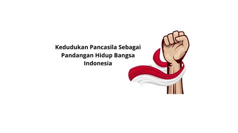 Kedudukan Pancasila Sebagai Pandangan Hidup Bangsa Indonesia