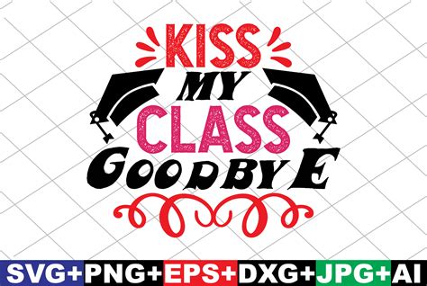 Kiss My Class Goodbye Graphic By Crafthome · Creative Fabrica