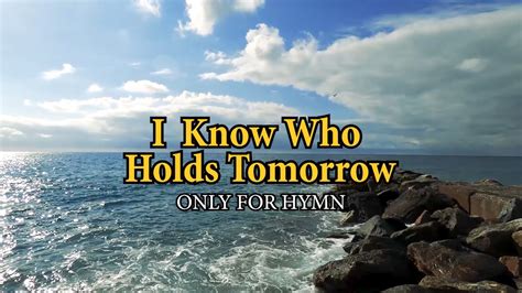 I Know Who Holds Tomorrow Piano With Lyrics Youtube