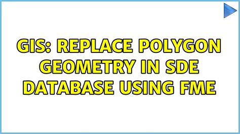 Gis Replace Polygon Geometry In Sde Database Using Fme Youtube