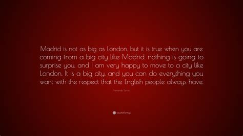 Fernando Torres Quote Madrid Is Not As Big As London But It Is True