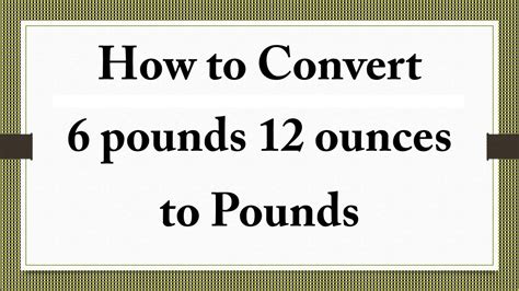 How To Convert 6 Pounds 12 Ounces To Pounds Youtube