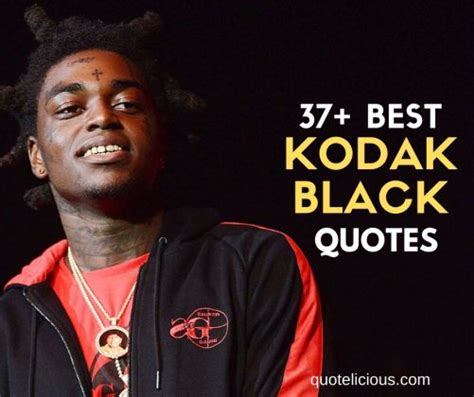 37 Inspirational Kodak Black Quotes And Sayings On Life Music