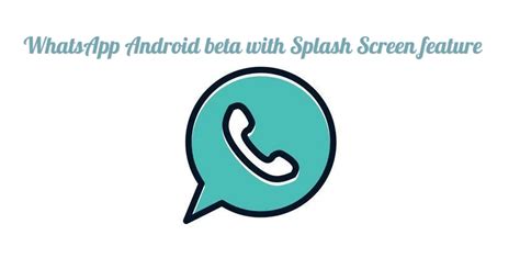 Whatsapp Android Beta 219297 Update Comes With Splash Screen Feature
