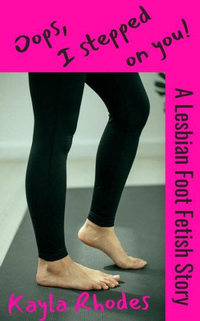 oops i stepped on you a lesbian foot fetish story by kayla rhodes ebook barnes and noble®