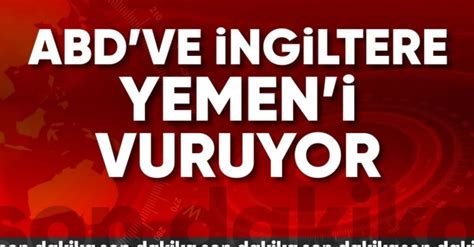 ABD ve İngiltere den Yemen e hava saldırısı