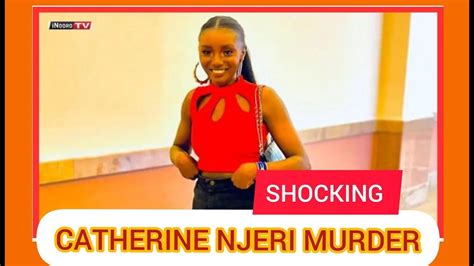 Catherine Njeri Murder Mystery Surrounding Catherine Njeri Death