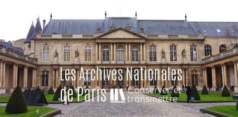 Les Archives Nationales De Paris Conserver Et Transmettre • Paris Sur